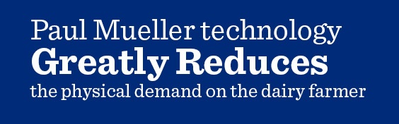 Mueller technology greatly reduces the physical demand on the dairy farmer